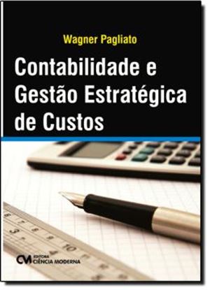 Imagem de CONTABILIDADE E GESTAO ESTRATEGICA DE CUSTOS