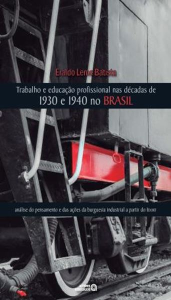 Picture of TRABALHO E EDUCACAO PROFISSIONAL NAS DECADAS DE 1930 E 1940 NO BRASIL - ANALISE DO PENSAMENTO E DAS ACOES DA BURGUESIA INDUSTRIAL A PARTIR DO IDORT