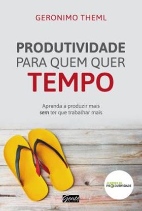 Imagem de PRODUTIVIDADE PARA QUEM QUER TEMPO - APRENDA A PRODUZIR MAIS SEM TER QUE TRABALHAR MAIS