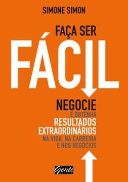 Imagem de FACA SER FACIL - NEGOCIE E OBTENHA RESULTADOS EXTRAORDINARIOS NA VIDA, NA CARREIRA E NOS NEGOCIOS