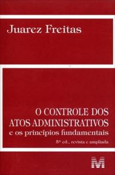 Imagem de CONTROLE DOS ATOS ADMINISTRATIVOS, O - E OS PRINCIPIOS FUNDAMENTOS 