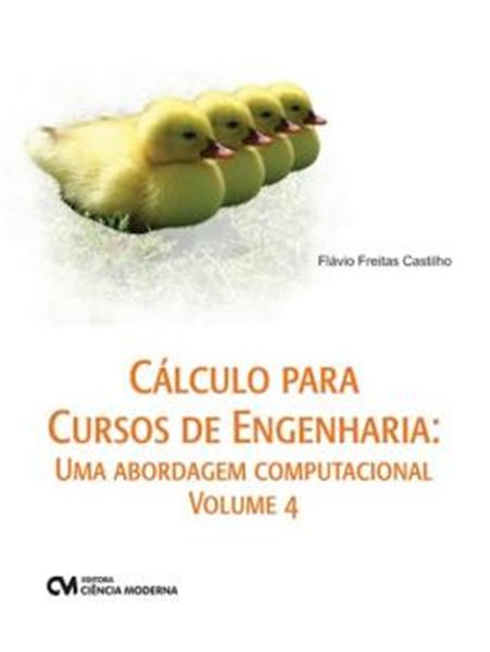 Picture of CALCULO PARA CURSOS DE ENGENHARIA - UMA ABORDAGEM COMPUTACIONAL - VOL. 4