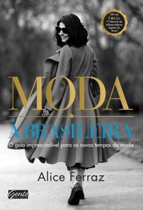 Imagem de MODA A BRASILEIRA - O GUIA IMPRESCINDIVEL PARA OS NOVOS TEMPOS DA MODA