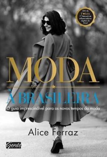 Picture of MODA A BRASILEIRA - O GUIA IMPRESCINDIVEL PARA OS NOVOS TEMPOS DA MODA