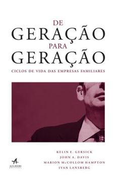 Imagem de DE GERACAO PARA GERACAO - CICLOS DE VIDA DAS EMPRESAS FAMILIARES