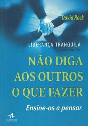Imagem de LIDERANCA TRANQUILA - NAO DIGA AOS OUTROS O QUE FAZER - ENSINE-OS A PENSAR