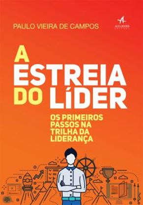 Imagem de ESTREIA DO LIDER, A - OS PRIMEIROS PASSOS NA TRILHA DA LIDERANCA