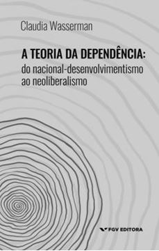 Imagem de TEORIA DA DEPENDENCIA, A - DO NACIONAL-DESENVOLVIMENTO AO NEOLIBERALISMO