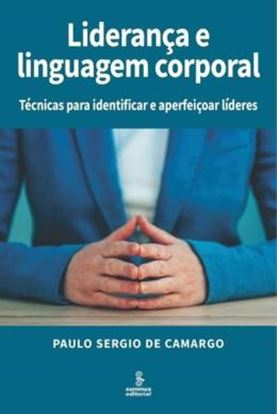 Imagem de LIDERANCA E LINGUAGEM CORPORAL - TECNICAS PARA IDENTIFICAR E APERFEICOAR LIDERES