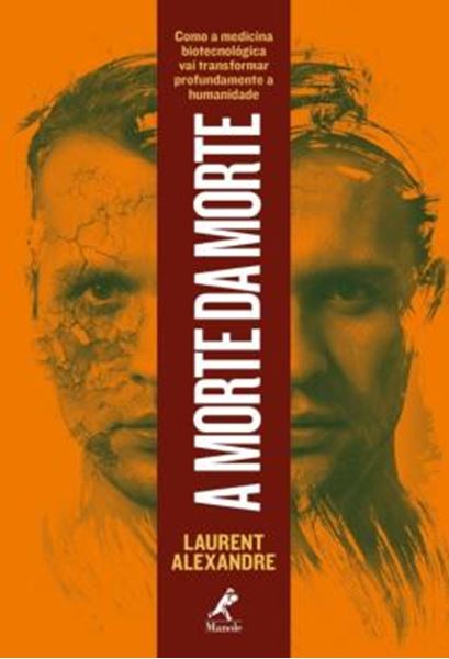 Picture of A MORTE DA MORTE - COMO A MEDICINA BIOTECNOLOGICA VAI TRANSFORMAR PROFUNDAMENTE A HUMANIDADE