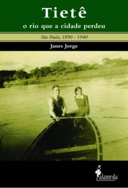 Picture of TIETE, O RIO QUE A CIDADE PERDEU - SAO PAULO, 1890-1940