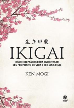 Imagem de IKIGAI - OS CINCO PASSOS PARA ENCOTRAR SEU PROPOSITO DE VIDA E SER MAIS FELIZ