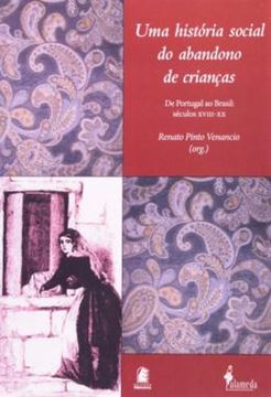 Imagem de UMA HISTORIA SOCIAL DO ABANDONO DE CRIANCAS - DE PORTUGAL AO BRASIL: SECULOS XVIII-XX