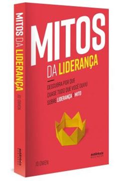 Imagem de MITOS DA LIDERANCA - DESCUBRA POR QUE QUASE TUDO QUE VOCE OUVIU SOBRE LIDERANCA E MITO