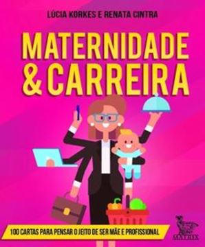 Imagem de MATERNIDADE & CARREIRA - 100 CARTAS PARA PENSAR O JEITO DE SER MAE E PROFISSIONAL