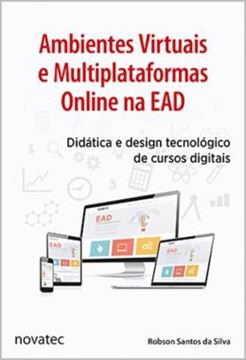 Imagem de AMBIENTES VIRTUAIS E MULTIPLATAFORMAS ONLINE NA EAD - DIDATICA E DESIGN TECNOLOGICO DE CURSOS DIGITAIS