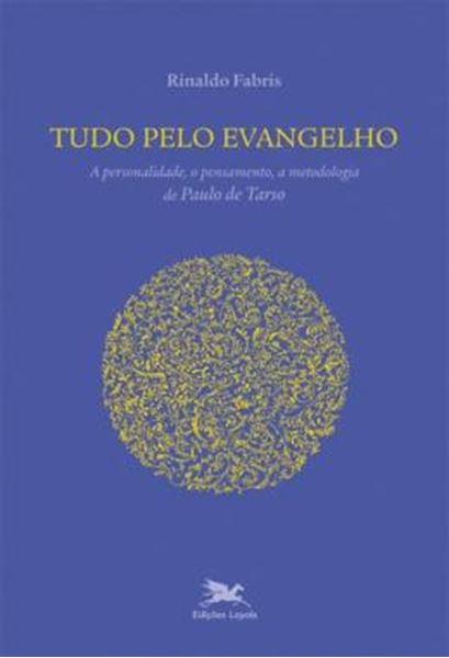 Picture of TUDO PELO EVANGELHO - A PERSONALIDADE, O PENSAMENTO, A METODOLOGIA DE PAULO DE TARSO