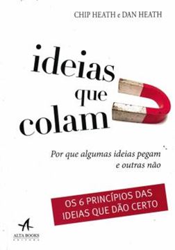 Imagem de IDEIAS QUE COLAM - POR QUE ALGUMAS IDEIAS PEGAM E OUTRAS NAO - OS 6 PRINCIPIOS DAS IDEIAS QUE DAO CERTO
