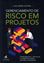 Imagem de GERENCIAMENTO DE RISCO EM PROJETOS - FERRAMENTAS, TECNICAS E EXEMPLOS PARA GESTAO INTEGRADA