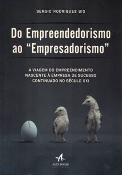 Imagem de DO EMPREENDEDORISMO AO "EMPRESADORISMO" - A VIAGEM DO EMPREENDIMENTO NASCENTE A EMPRESA DE SUCESSO CONTINUADO NO SECULO XXI