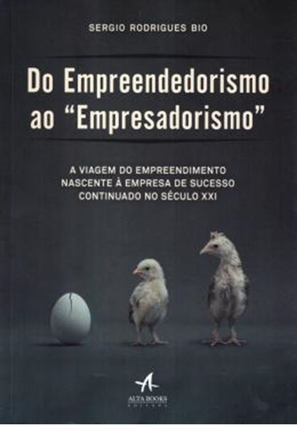 Picture of DO EMPREENDEDORISMO AO "EMPRESADORISMO" - A VIAGEM DO EMPREENDIMENTO NASCENTE A EMPRESA DE SUCESSO CONTINUADO NO SECULO XXI