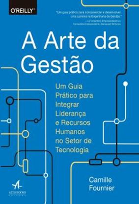 Imagem de A ARTE DA GESTAO - UM GUIA PRATICO PARA INTEGRAR LIDERANCA E RECURSOS HUMANOS NO SETOR DE TECNOLOGIA