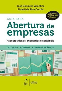Imagem de GUIA PARA ABERTURA DE EMPRESAS - ASPECTOS FISCAIS, TRIBUTARIOS E CONTABEIS - CALCULOS, MODELOS, EXEMPLOS PRATICOS