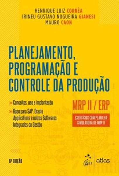 Picture of PLANEJAMENTO, PROGRAMACAO E CONTROLE DA PRODUCAO - MRP II / ERP - EXERCICIOS COM PLANILHA SIMULADORA DE MRP II - 6ª ED