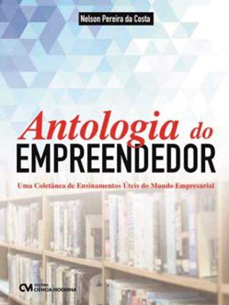 Picture of ANTOLOGIA DO EMPREENDEDOR - UMA COLETANEA DE ENSINAMENTOS UTEIS DO MUNDO EMPRESARIAL
