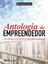 Imagem de ANTOLOGIA DO EMPREENDEDOR - UMA COLETANEA DE ENSINAMENTOS UTEIS DO MUNDO EMPRESARIAL