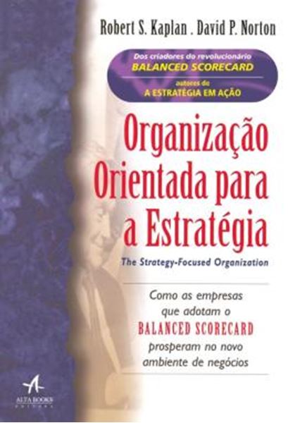 Picture of ORGANIZACAO ORIENTADA PARA A ESTRATEGIA - COMO AS EMPRESAS ADOTAM O BALANCED SCORECARD PROSPERAM NO NOVO AMBIENTE DE NEGOCIOS