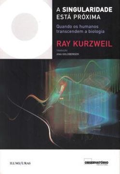 Imagem de A SINGULARIDADE ESTA PROXIMA - QUANDO OS HUMANOS TRANSCENDEM A BIOLOGIA