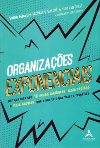 Picture of ORGANIZACOES EXPONENCIAIS - POR QUE ELAS SAO 10 VEZES MELHORES, MAIS RAPIDAS E MAIS BARATAS QUE A SUA (E O QUE FAZER A RESPEITO)