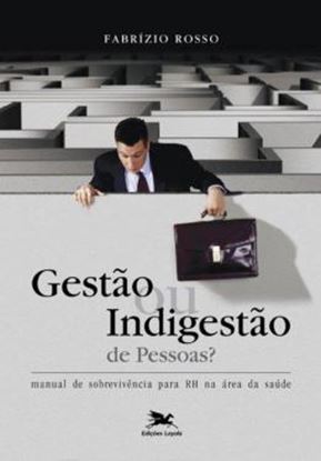 Imagem de GESTAO OU INDIGESTAO DE PESSOAS - MANUAL DE SOBREVIVENCIA PARA RH NA AREA DA SAUDE - 5ª ED.