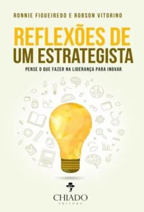 Imagem de REFLEXOES DE UM ESTRATEGISTA - PENSE O QUE FAZER NA LIDERANCA PARA INOVAR