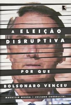 Imagem de A ELEICAO DISRUPTIVA: POR QUE BOLSONARO VENCEU