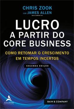 Imagem de LUCRO A PARTIR DO CORE BUSINESS - COMO RETOMAR O CRESCIMENTO EM TEMPOS INCERTOS - 2ª ED