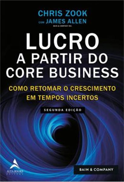 Picture of LUCRO A PARTIR DO CORE BUSINESS - COMO RETOMAR O CRESCIMENTO EM TEMPOS INCERTOS - 2ª ED