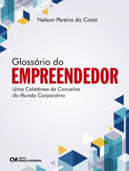 Picture of GLOSSARIO DO EMPREENDEDOR - UMA COLETANEA DE CONCEITOS DO MUNDO CORPORATIVO