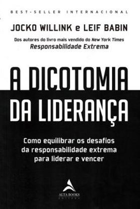 Imagem de A DICOTOMIA DA LIDERANCA - COMO EQUILIBRAR OS DESAFIOS DA RESPONSABILIDADE EXTREMA PARA LIDERAR E VENCER
