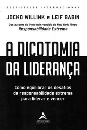Picture of A DICOTOMIA DA LIDERANCA - COMO EQUILIBRAR OS DESAFIOS DA RESPONSABILIDADE EXTREMA PARA LIDERAR E VENCER