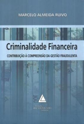 Imagem de CRIMINALIDADE FINANCEIRA - CONTRIBUICAO A COMPREENSAO DA GESTAO FRAUDULENTA