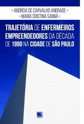 Imagem de TRAJETORIA DE ENFERMEIROS EMPREENDEDORES DA DECADA DE 1990 NA CIDADE DE SAO PAULO