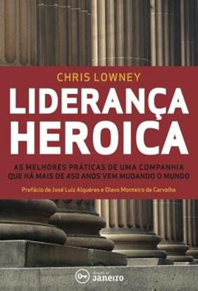 Imagem de LIDERANCA HEROICA - AS MELHORES PRATICAS DE LIDERANCA DE UMA COMPANHIA COM MAIS DE 450 ANOS VEM MUDANDO O MUNDO