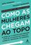 Imagem de COMO AS MULHERES CHEGAM AO TOPO
