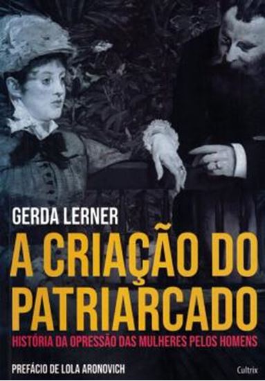 Picture of CRIACAO DO PATRIARCADO , A - HISTORIA DA OPRESSAO DAS MULHERES PELOS HOMENS