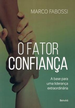 Imagem de O FATOR CONFIANCA - A BASE PARA UMA LIDERANCA EXTRAORDINARIA
