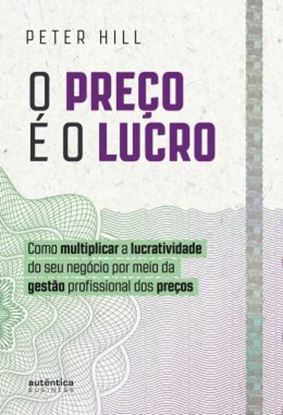 Imagem de O PRECO E O LUCRO - COMO MULTIPLICAR A LUCRATIVIDADE DO SEU NEGOCIO POR MEIO DA GESTAO PROFISSIONAL DOS PRECOS