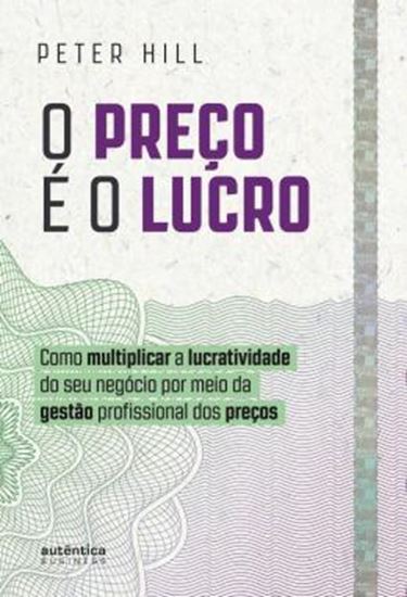 Picture of O PRECO E O LUCRO - COMO MULTIPLICAR A LUCRATIVIDADE DO SEU NEGOCIO POR MEIO DA GESTAO PROFISSIONAL DOS PRECOS