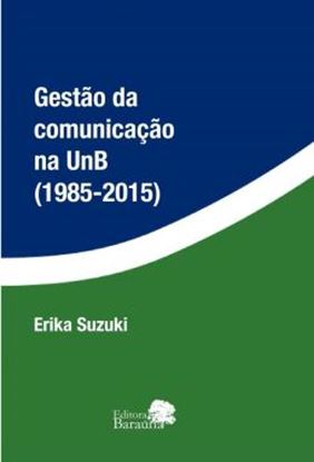 Imagem de GESTAO DA COMUNICACAO NA UNB (1985 - 2015)